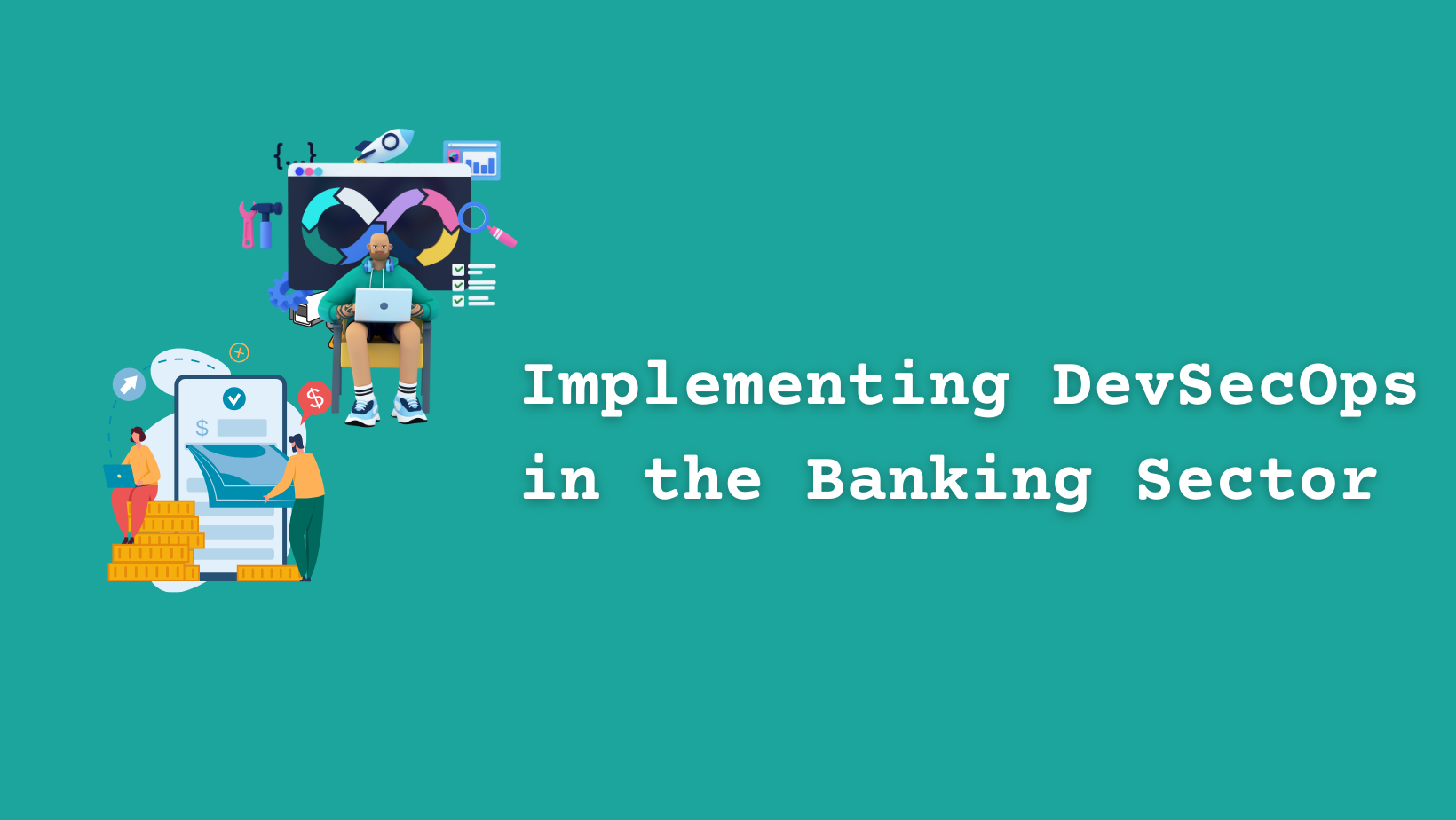 Implementing DevSecOps in the Banking Sector: A Comprehensive Guide